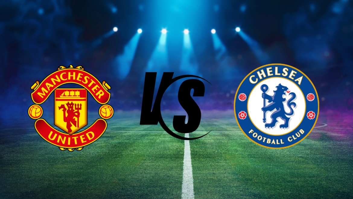 Manchester United gegen Chelsea – Vorhersagen